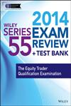 Wiley Series 55 Exam Review 2014 + Test Bank The Equity Trader Qualification Examination,1118719573,9781118719572