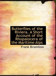 Butterflies of the Riviera. a Short Account of the Rhopalocera of the Maritime Alps,1116946742,9781116946741
