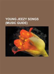 Young Jeezy Songs (Music Guide) (Ha Ha) Slow Down, 100 Million, 5000 Ones, Amazing (Kanye West Song), and Then What, Ballin' (Young Jeezy Song), Bett,1230760687,9781230760681