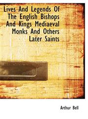 Lives And Legends Of The English Bishops And Kings Mediaeval Monks And Others Later Saints,1113806036,9781113806031