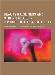 Beauty & Ugliness and Other Studies in Psychological Aesthetics,1230258418,9781230258416