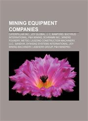 Mining equipment companies Caterpillar Inc., Joy Global, J. C. Bamford, Bucyrus International, P&H Mining, Schramm Inc., Miners Foundry, Metso,1155224523,9781155224527