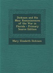 Dickison and His Men Reminiscences of the War in Florida - Primary Source Edition,1293501980,9781293501986
