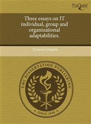 Three essays on IT individual, group and organizational adaptabilities.,1243733578,9781243733573