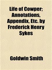 Life of Cowper; Annotations, Appendix, Etc. by Frederick Henry Sykes,1152382683,9781152382688