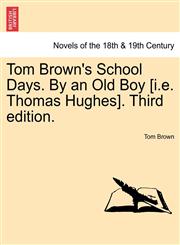 Tom Brown's School Days. by an Old Boy [I.E. Thomas Hughes]. Third Edition.,1241207380,9781241207380