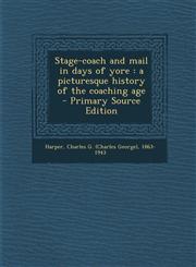 Stage-Coach and Mail in Days of Yore A Picturesque History of the Coaching Age - Primary Source Edition,1294456377,9781294456377
