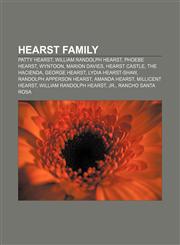 Hearst family Patty Hearst, William Randolph Hearst, Phoebe Hearst, Wyntoon, Marion Davies, Hearst Castle, The Hacienda, George Hearst,1156491576,9781156491577