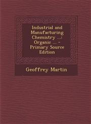 Industrial and Manufacturing Chemistry ... Organic ... - Primary Source Edition,1293863300,9781293863305