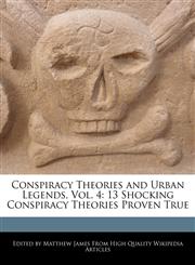 Conspiracy Theories and Urban Legends, Vol. 4 13 Shocking Conspiracy Theories Proven True,1241092974,9781241092979