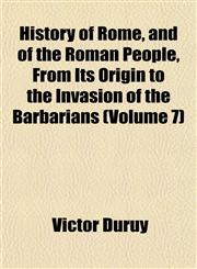 History of Rome, and of the Roman People, From Its Origin to the Invasion of the Barbarians (Volume 7),1152954474,9781152954472