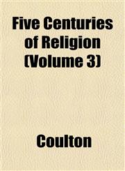 Five Centuries of Religion (Volume 3),1153479788,9781153479783
