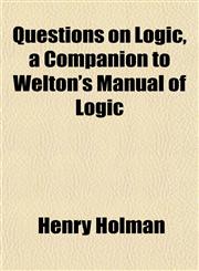 Questions on Logic, a Companion to Welton's Manual of Logic,1151806315,9781151806314