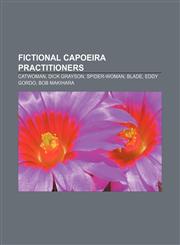 Fictional capoeira practitioners Catwoman, Dick Grayson, Spider-Woman, Blade, Eddy Gordo, Bob Makihara,1155184203,9781155184203