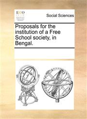 Proposals for the institution of a Free School society, in Bengal.,1170059589,9781170059586