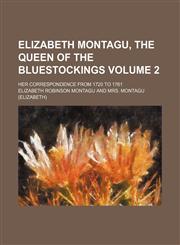 Elizabeth Montagu, the queen of the bluestockings; her correspondence from 1720 to 1761 Volume 2,1150550198,9781150550195
