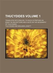 Thucydides; Translated Into English, to Which Is Prefixed an Essay on Inscriptions and a Note on the Geography of Thucydides Volume 1,1236542703,9781236542700