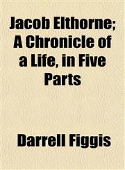 Jacob Elthorne; A Chronicle of a Life, in Five Parts,115235034X,9781152350342