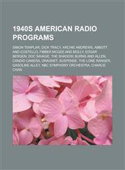 1940s American Radio Programs Simon Templar, Dick Tracy, Archie Andrews, Abbott and Costello, Fibber McGee and Molly, Edgar Bergen, Doc Savage,1153603373,9781153603379