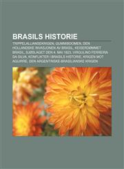 Brasils historie Trippelalliansekrigen, Gummiboomen, Den hollandske invasjonen av Brasil, Keiserdømmet Brasil, Sjøslaget den 4. mai 1823,1232773778,9781232773771