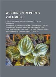 Wisconsin reports Volume 36; cases determined in the Supreme Court of Wisconsin,1154393283,9781154393286