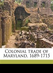 Colonial trade of Maryland, 1689-1715,1178166511,9781178166514