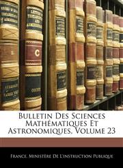 Bulletin Des Sciences Mathématiques Et Astronomiques, Volume 23,114408850X,9781144088505