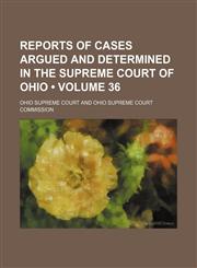 Reports of Cases Argued and Determined in the Supreme Court of Ohio (Volume 36),1154208710,9781154208719