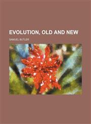 Evolution, Old and New,115108378X,9781151083784