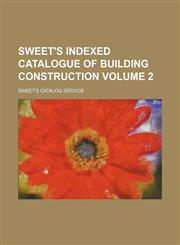 Sweet's indexed catalogue of building construction Volume 2,1130877132,9781130877137