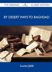 By Desert Ways to Baghdad - The Original Classic Edition,1486148654,9781486148653