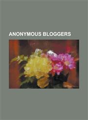 Anonymous Bloggers Ace of Spades HQ, Ali Abdulemam, Allahpundit, Belle de Jour (Writer), Bitchy Jones's Diary, Blog del Narco, Brainhell,,1230800603,9781230800608