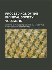 Proceedings of the Physical Society Volume 16,1130947726,9781130947724