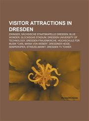 Visitor attractions in Dresden Zwinger, Sächsische Staatskapelle Dresden, Blue Wonder, Glücksgas Stadium, Dresden University of Technology,1156628032,9781156628034