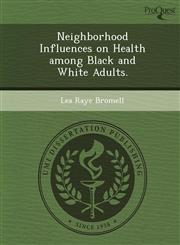 Neighborhood Influences on Health among Black and White Adults.,1249042445,9781249042440
