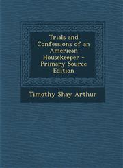 Trials and Confessions of an American Housekeeper - Primary Source Edition,1287776078,9781287776079
