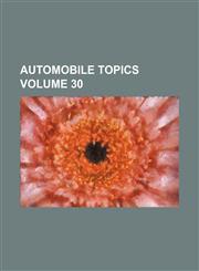 Automobile topics Volume 30,1236230949,9781236230942
