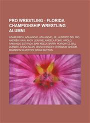 Pro Wrestling - Florida Championship Wrestling alumni Adam Birch, Afa Anoa'i, Afa Anoa'i, Jr., Alberto Del Rio, Andrew Vain, Andy Leavine, Angela Fong, Apolo, Armando Estrada, Bam Neely, Barry Horowitz, Bill Dundee, Brad Allen, Brad Bradley, Brandon Groo,1234666111,9781234666118