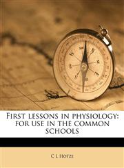 First lessons in physiology for use in the common schools,1178413187,9781178413182