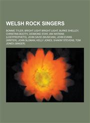 Welsh Rock Singers Bonnie Tyler, Bright Light Bright Light, Burke Shelley, Christina Booth, Desmond Star, Ian Watkins (Lostprophets), Joh,1230499814,9781230499819