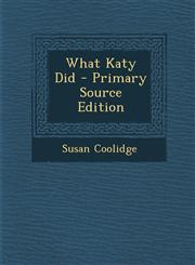What Katy Did - Primary Source Edition,129551978X,9781295519781