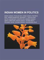Indian Women in Politics Indira Gandhi, Phoolan Devi, Sonia Gandhi, Pratibha Patil, Mamata Banerjee, Mayawati, J. Jayalalithaa,1156952107,9781156952108