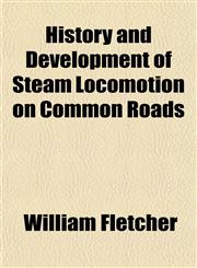 History and Development of Steam Locomotion on Common Roads,1154929469,9781154929461