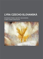 Lyra czecho-slovanská; Bohemian poems, ancient and modern,1151476749,9781151476746