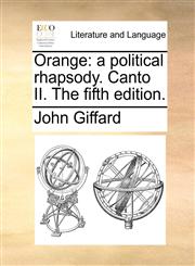 Orange a political rhapsody. Canto II. The fifth edition.,1170890180,9781170890189