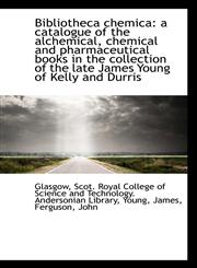 Bibliotheca chemica a catalogue of the alchemical, chemical and pharmaceutical books in the collect,1110341199,9781110341191