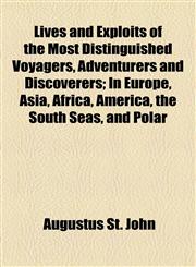 Lives and Exploits of the Most Distinguished Voyagers, Adventurers and Discoverers; In Europe, Asia, Africa, America, the South Seas, and Polar,1154772306,9781154772302