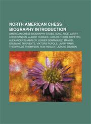 North American chess biography Introduction American chess biography stubs, Isaac Rice, Larry Christiansen, Albert Hodges,1157023401,9781157023401