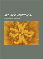 Archivio Veneto; Pubblicazione Periodica (36 ),1153457946,9781153457941