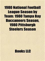 1980 National Football League Season by Team 1980 Tampa Bay Buccaneers Season, 1980 Pittsburgh Steelers Season,1155652991,9781155652993